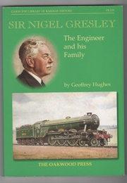 Sir Nigel Gresley: The Engineer and His Family (Hughes, G)