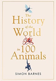 History of the World in 100 Animals (Simon Barnes)