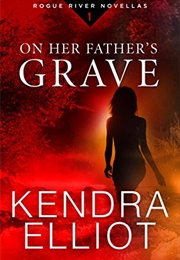 On Her Father&#39;s Grave (Kendra Elliott)