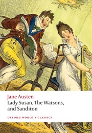 Lady Susan, the Watsons, and Sanditon (Jane Austen)