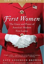 First Women: The Grace and Power of America&#39;s Modern First Ladies (Kate Anderson Brower)