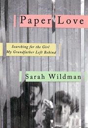 Paper Love: Searching for the Girl My Grandfather Left Behind (Sarah Wildman)