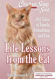 Chicken Soup for the Soul: Life Lessons From the Cat (Amy Newmark)