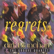 No Regrets - Dirk Blanchart & the Groove Quartet