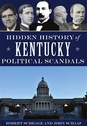 Hidden History of Kentucky Political Scandals (Robert Schrage ,  John Schaaf)