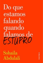 Do Que Estamos Falando Quando Falamos De Estupro (Sohaila Abdulali)