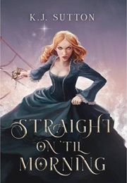 Straight on 'Til Morning (K.J. Sutton)