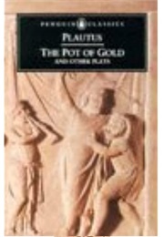 Aulularia (Unfinished, but Great Fun in What We Have) (Plautus)