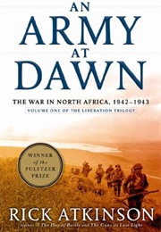 An Army at Dawn: The War in North Africa, 1942-1943 (Rick Atkinson)