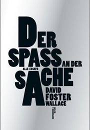 Der Spaß an Der Sache – Alle Essays (David Foster Wallace)