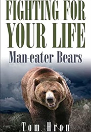 Fighting for Your Life: Man Eater Bears (Tom Hron)