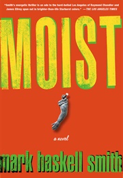 Moist (Mark Haskell Smith)