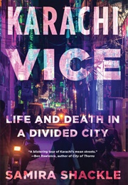 Karachi Vice: Life and Death in a Divided City (Samira Shackle)