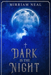Dark Is the Night (Mirriam Neal)