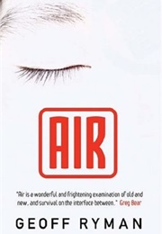 Air: Or, Have Not Have (Geoff Ryman)