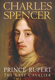 Prince Rupert: The Last Cavalier (Charles Spencer)