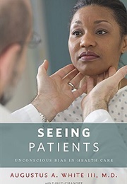 Seeing Patients: Unconscious Bias in Health Care (Augustus A. White)