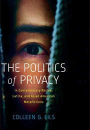 The Politics of Privacy in Contemporary Native, Latinx, and Asian American Metafictions (Colleen G. Eils)