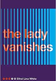 The Lady Vanishes (Ethel Lina White)