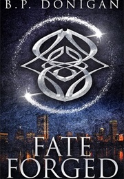 Fate Forged (Bound Magic #1) (B. P. Donigan)
