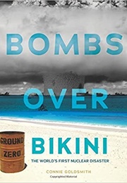 Bombs Over Bikini: The World's First Nuclear Disaster (Connie Goldsmith)