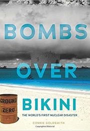 Bombs Over Bikini: The World&#39;s First Nuclear Disaster (Connie Goldsmith)