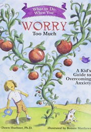 What to Do When You Worry Too Much: A Kid&#39;s Guide to Overcoming Anxiety (Huebner, Dawn)