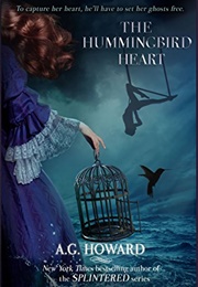 The Hummingbird Heart (Haunted Hearts Legacy #2) (A. G. Howard)