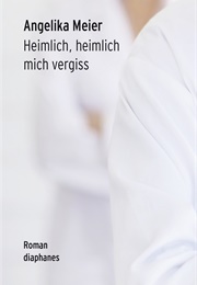 Heimlich, Heimlich Mich Vergiss (Angelika Meier)