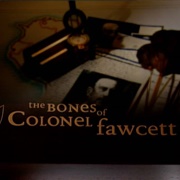 The Bones of Colonel Fawcett
