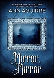 Mirror, Mirror (Ann Aguirre)