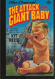 Other Stories and ... the Attack of the Giant Baby (Kit Reed)