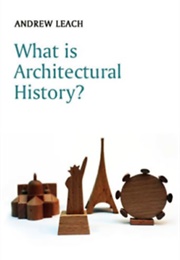 What Is Architectural History? (Andrew Leach)