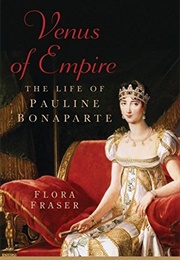 Venus of Empire: The Life of Pauline Bonaparte (Flora Fraser)