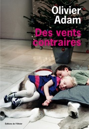 Des Vents Contraires (Olivier Adam)