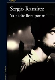 Ya Nadie Llora Por Mí (Sergio Ramírez)