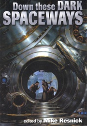 Down These Dark Spaceways (Mike Resnick)