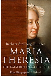 Maria Theresia. Die Kaiserin in Ihrer Zeit (Barbara Stollberg-Rilinger)