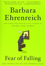 Fear of Falling: The Inner Life of the Middle Class (Barbara Ehrenreich)