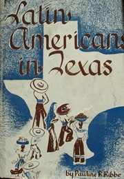 Latin Americans in Texas (Pauline R. Kibbe)
