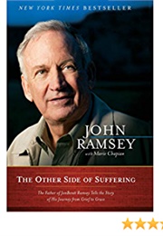 The Other Side of Suffering: The Father of Jonbenet Ramsey Tells the Story of His Journey (John Ramsey)