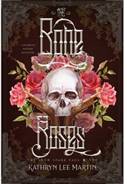 The Bone Roses (Kathryn Lee Martin)