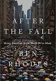 After the Fall: Being American in the World We've Made (Ben Rhodes)