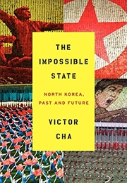 The Impossible State: North Korea, Past and Future (Victor Cha)