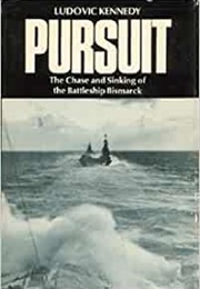 Pursuit, the Chasing and Sinking of the Bismarck (L Kennedy)