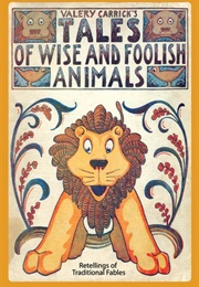 Tales of Wise and Foolish Animals (Valery Carrick)