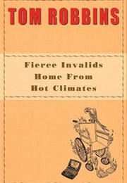 Fierce Invalids Home From Hot Climates (Tom Robbins)