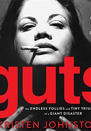 Guts: The Endless Follies and Tiny Triumphs of a Giant Disaster (Kristen Johnson)
