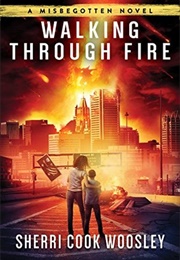 Walking Through Fire (Sherri Cook Woosley)