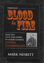 Through Blood & Fire: Selected Civil War Papers of Major General Joshua Chamberlain (Mark Nesbitt (Ed))
